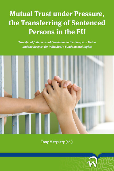 Mutual Trust under Pressure, the Transferring of Sentenced Persons in the EU - (ISBN 9789462404991)