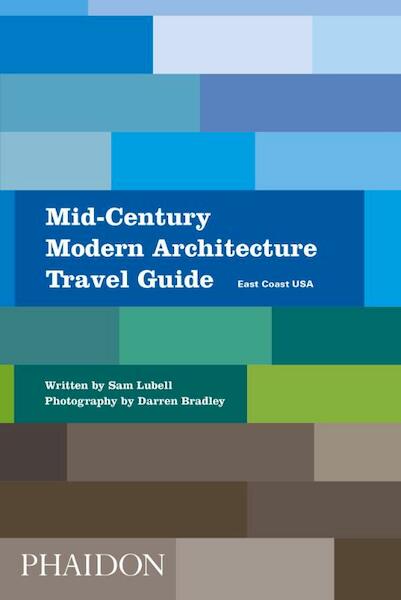 Mid-Century Modern Architecture Travel Guide East Coast USA - Sam Lubell (ISBN 9780714876627)