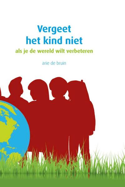 Vergeet het kind niet - Arie de Bruin (ISBN 9789491740596)