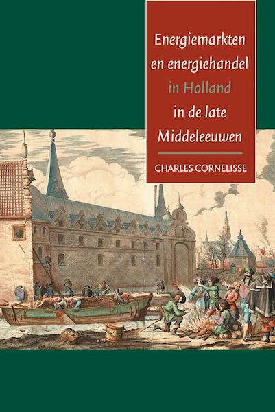 Energiemarkten en energiehandel in Holland in de late Middeleeuwen - C. Cornelisse (ISBN 9789070403560)