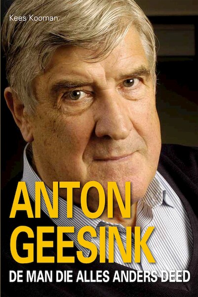 ANTON GEESINK, de man die alles anders deed - Kees Kooman (ISBN 9789462664425)