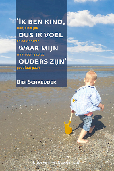Ik ben kind, dus ik voel waar mijn ouders zijn - Bibi Schreuder (ISBN 9789083104195)