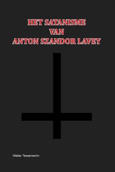 Het Satanisme van Anton Szandor LaVey - Walter Tessensohn (ISBN 9789491026478)