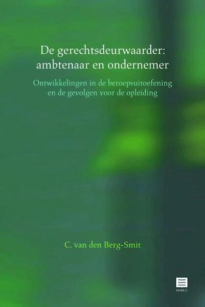 De gerechtsdeurwaarder: ambtenaar en ondernemer. Ontwikkelingen in de beroepsuitoefening en de gevolgen voor de opleiding - Ineke C. van den Berg-Smit (ISBN 9789046606254)