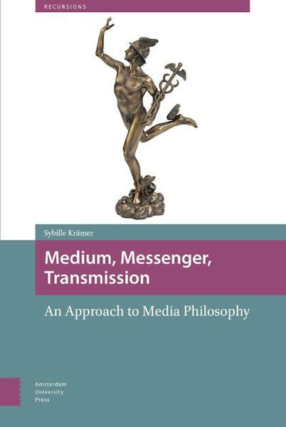 Medium, messenger, transmission - Sybille Krämer (ISBN 9789089647412)