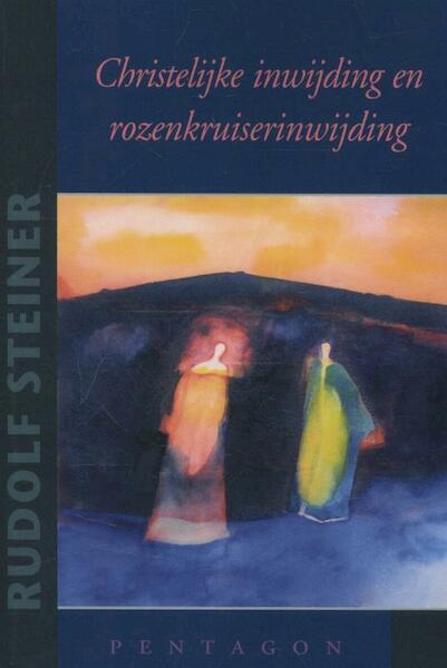 Christelijke inwijding en rozenkruiserinwijding - Rudolf Steiner (ISBN 9789490455712)