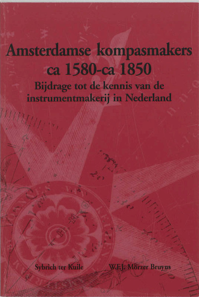Amsterdamse kompasmakers ca 1580-1850 - S. ter Kuile, W.F.J. Morzer Bruyns (ISBN 9789057420238)