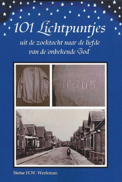 101 Lichtpuntjes uit de zoektocht naar de liefde van de ´onbekende God´ - Sietse H.W. Werkman (ISBN 9789079680955)