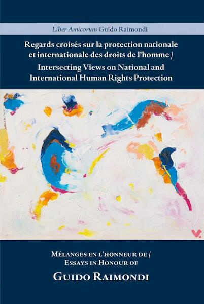 Intersecting Views on National and International Human Rights Protection/Regards croisés sur la protection nationale et internationale des droits de l'homme - (ISBN 9789462405172)