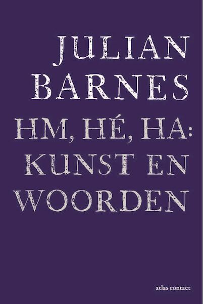 Hm, hé, ha: kunst en woorden - Julian Barnes (ISBN 9789025459376)
