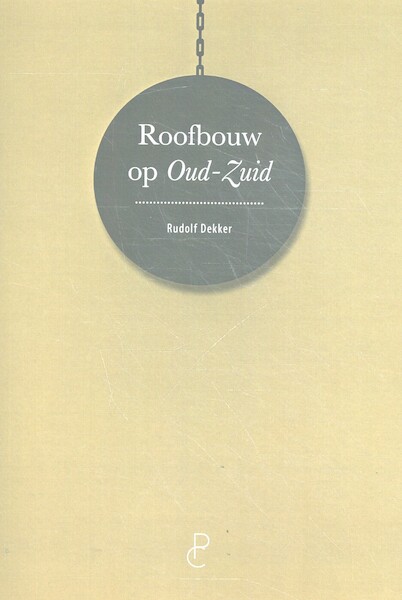 Roofbouw in Oud-Zuid - Rudolf Dekker (ISBN 9789082673036)