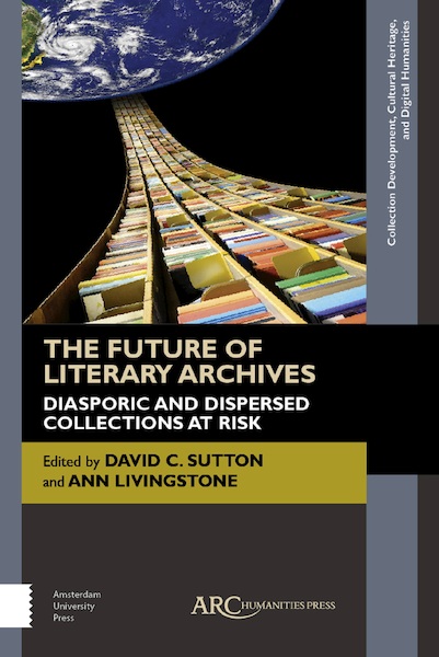 The Future of Literary Archives : ARC - Collection Development, Cultural Heritage, and Digital Humanities - David Ann & Sutton Livingstone (ISBN 9781942401582)