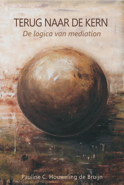 Terug naar de kern - de logica van mediation - Pauline C. Houweling de Bruijn (ISBN 9789090333267)