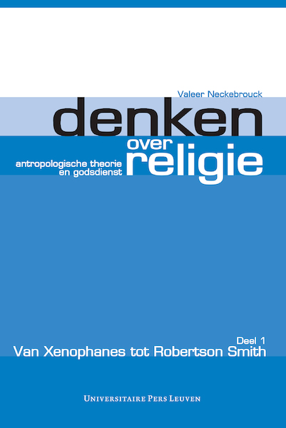 Denken over religie. Deel I Van Xenophanes tot Robertson Smith - Valeer Neckebrouck (ISBN 9789461664341)