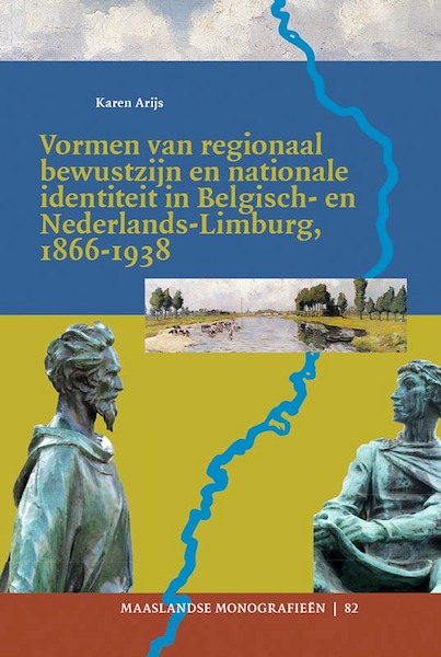 Vormen van regionaal bewustzijn en nationale identiteit in Belgisch- en Nederlands-Limburg, 1866-1938 - Karen Arijs (ISBN 9789087046484)