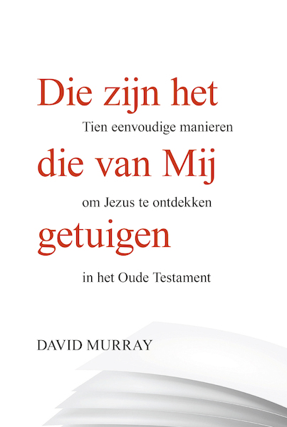Die zijn het die van Mij getuigen - David Murray (ISBN 9789087182878)