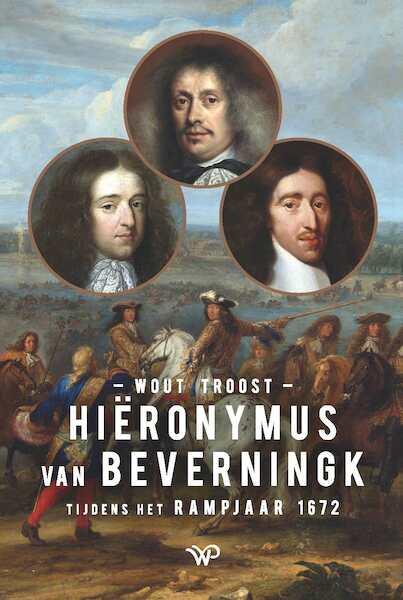 Hiëronymus van Beverningk tijdens het Rampjaar 1672 - Wout Troost (ISBN 9789462497900)