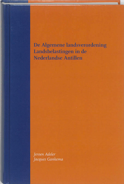 De Algemene landsverordening Landsbelastingen in de Nederlandse Antillen - Jeroen Adeler, Jacques Gankema (ISBN 9789058504906)