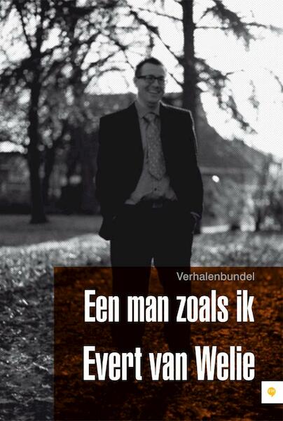 Een man zoals ik - Evert van Welie (ISBN 9789400800663)