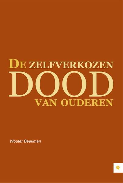 De zelfverkozen dood van oudere - Wouter Beekman (ISBN 9789048423484)