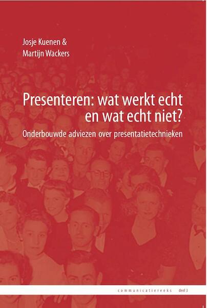 Presenteren: wat werkt echt en wat echt niet? - Josje Kuenen, Martijn Wackers (ISBN 9789081854726)