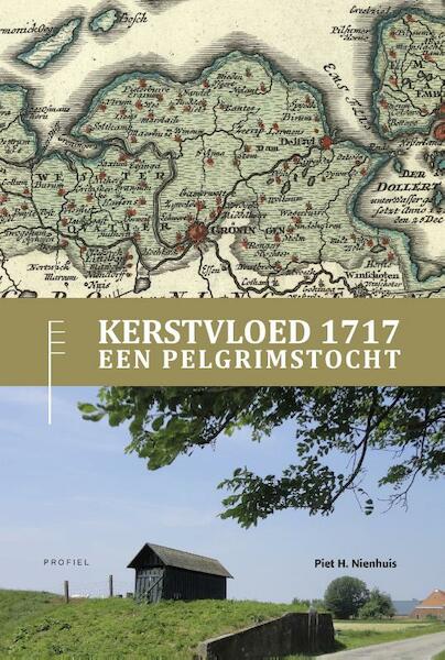 Combinatie Kerstvloed 1717, een Pelgrimstocht en Wandelroute Kerstvloed 1717 - Piet H. Nienhuis (ISBN 9789052940892)