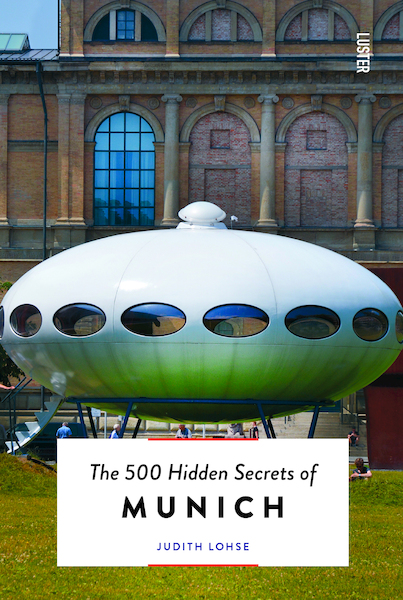 The 500 Hidden Secrets of Munich - Judith Lohse (ISBN 9789460582301)