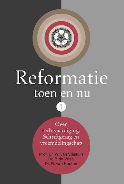 Reformatie toen en nu - Prof. Dr. W. van Vlastuin, Dr. P de Vries, Dr. R. van Kooten (ISBN 9789402906868)