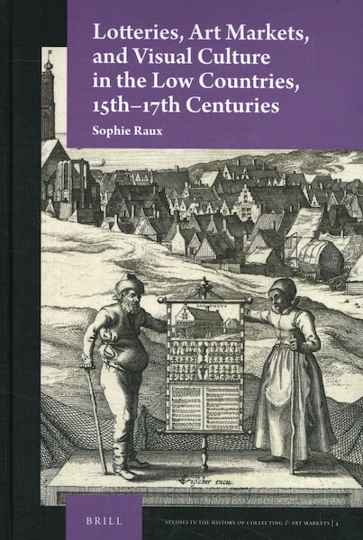 Lotteries, Art Markets, and Visual Culture in the Low Countries, 15th-17th Centuries - Sophie Raux (ISBN 9789004353213)