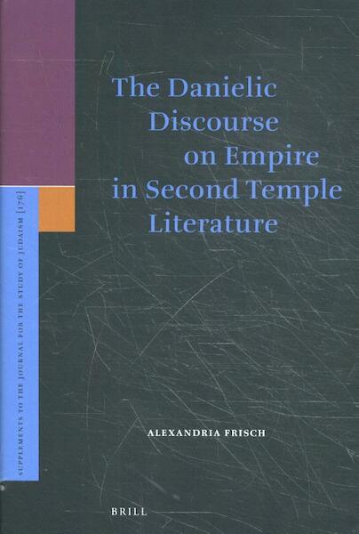 The Danielic Discourse on Empire in Second Temple Literature - Alexandria Frisch (ISBN 9789004331297)