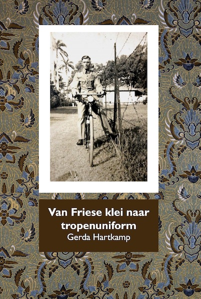 Van Friese klei naar tropenuniform - Gerda Hartkamp (ISBN 9789492632326)