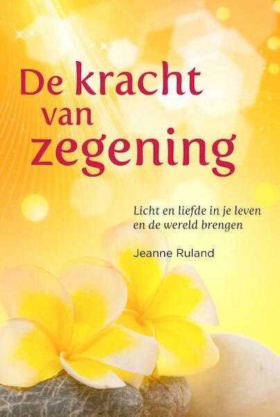 De kracht van zegening - Jeanne Ruland (ISBN 9789460151538)