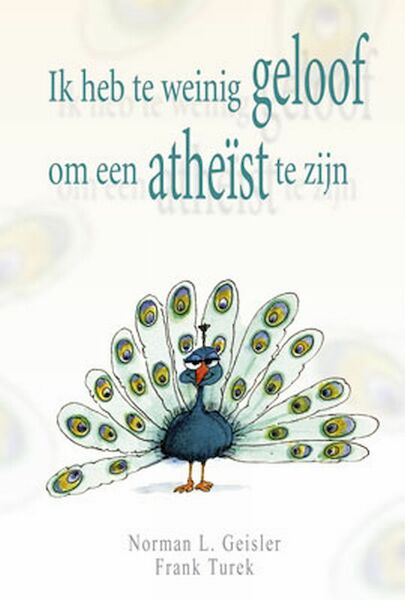 Ik heb te weinig geloof om een atheïst te zijn - N.L. Geisler, F. Turek (ISBN 9789033818332)