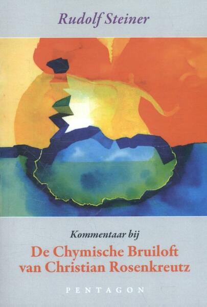 Kommentaar bij de chymische bruiloft van Christian Rosenkreutz - Rudolf Steiner (ISBN 9789490455965)
