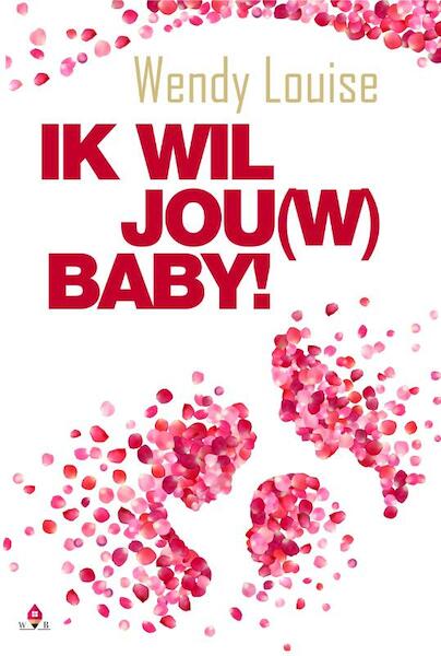 Ik wil jou(w) baby! - Wendy Louise (ISBN 9789082908701)