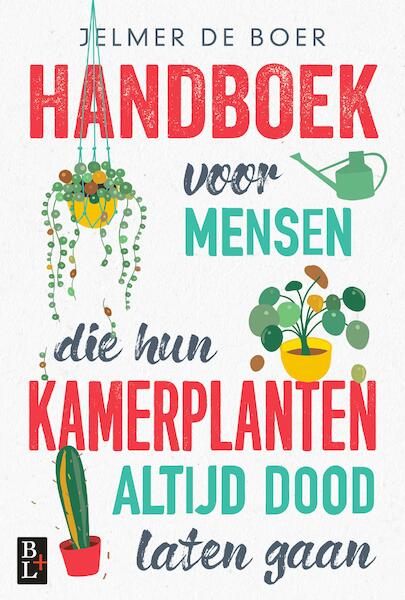 Handboek voor mensen die hun kamerplanten altijd dood laten gaan - Jelmer de Boer (ISBN 9789461562531)