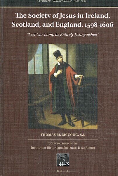 The Society of Jesus in Ireland, Scotland, and England, 1598-1606 - Thomas M. S.J. McCoog (ISBN 9789004330443)