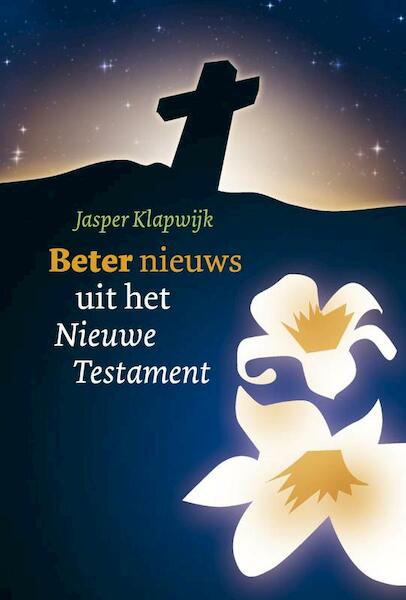 Beter nieuws uit het Nieuwe Testament - J. Klapwijk (ISBN 9789058814319)
