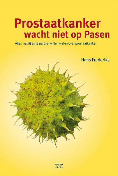 Prostaatkanker wacht niet op Pasen - Hans Frederiks (ISBN 9789492110008)