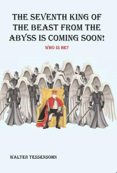 The 7th king of the beast from the abyss is coming soon! - Walter Tessensohn (ISBN 9789491026843)