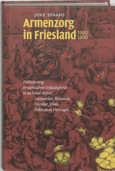 Armenzorg in Friesland 1500-1800 - Jaap Spaans (ISBN 9789065505743)