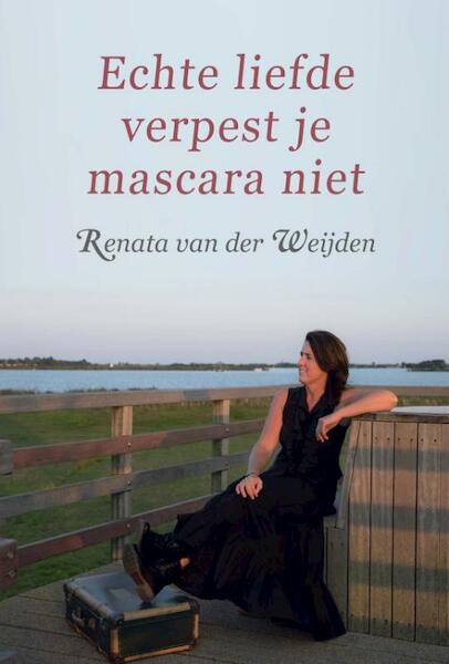 Echte liefde verpest je mascara niet - Renata van der Weijden (ISBN 9789493191044)