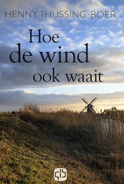 Hoe de wind ook waait - Henny Thijssing-Boer (ISBN 9789036436618)