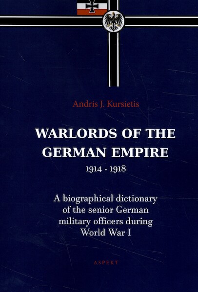 Warlords of the German Empire 1914-1918 - Andris J. Kursietis (ISBN 9789464240672)