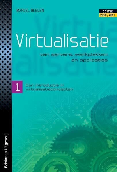 Virtualisatie van servers, werkplekken en applicaties 1 een introductie in virtualisatieconcepten - Marcel Beelen (ISBN 9789057521799)