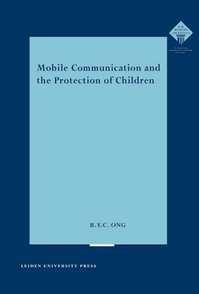 Mobile Communication and the Protection of Children - Rebecca Ong Yoke Ong (ISBN 9789048512621)
