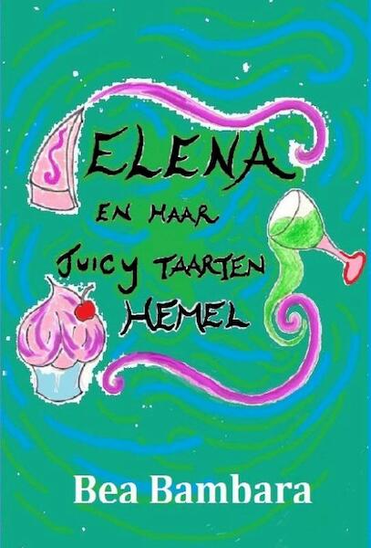 Elena en haar juicy taarten hemel - Bea Bambara (ISBN 9789491254437)