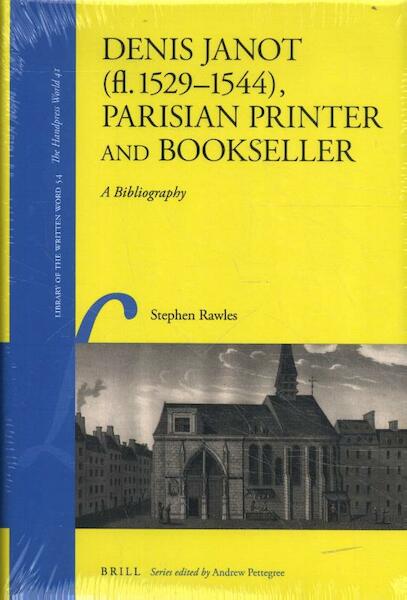 Denis Janot (fl. 1529-1544), Parisian Printer and Bookseller - Stephen Rawles (ISBN 9789004330528)