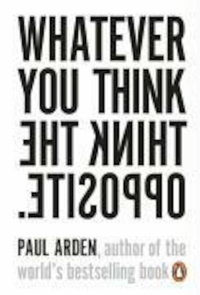 Whatever You Think, Think The Opposite - Paul Arden (ISBN 9780141025711)
