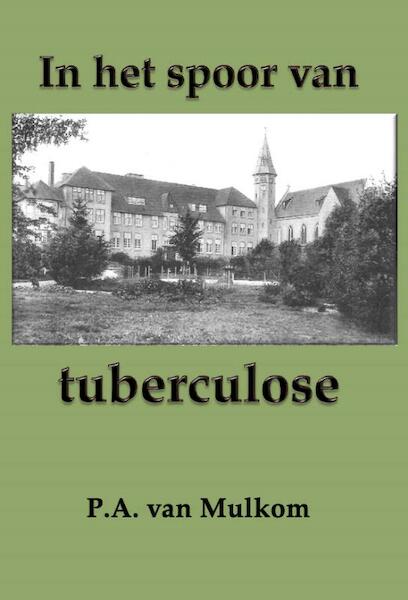 In het spoor van tuberculose - Piet van Mulkom (ISBN 9789491872181)